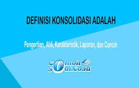 23 kasus utama m&a di indonesia dan global. Definisi Konsolidasi Adalah Pengertian Karakteristik Laporan Contoh