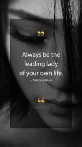 Audrey Hepburn Quotes Always Be The Leading Lady Of Your Own Life Audrey Hepburn Quote Evolve Your Mindset Inspo Quotes Audrey Hepburn Quotes Woman Quotes