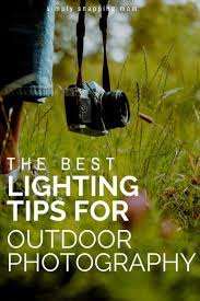 The Best Lighting Tips For Outdoor Photography Outdoor Photography Cool Lighting Photography Settings