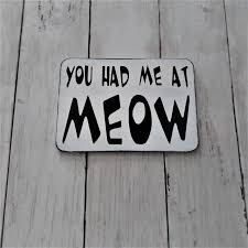 You Had Me At Meow Magnet Sign Cat Lover Pet Animal Paw Print Cat Quote Decor Cat Art Funny Animal Saying Cat Cat Quotes Funny Cat Quotes Paw Ideas