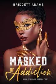 Amazon.com: Masked of Addiction: Behind Every Mask, There's A Story:  9798314742389: Adams, Bridgett: Books