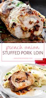 French Onion Stuffed Pork Loin Iamhomesteader French Onion Stuffed Pork Loin French Onion Stuffed Pork Loin Pork Loin Recipes Pork Loin French Onion