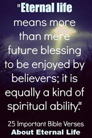 Enjoy our eternal life quotes collection by famous authors, philosophers and preachers. 25 Important Bible Verses About Eternal Life What Is Eternal Life