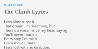 C l i m b. The Climb Lyrics By Miley Cyrus I Can Almost See