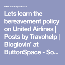 Lets Learn The Bereavement Policy On United Airlines Posts By Travohelp Bloglovin At Buttonspace Social Media Buttons S In 2020 Bereavement Let It Be Learning