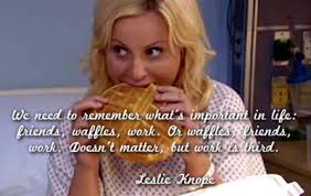 'i was in nashville or waffles, friends, work. Leslie Knope Quotes About Work Leslie Knope Quotes Tumblr Dogtrainingobedienceschool Com
