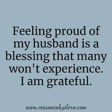 Proud Of My Husband Quotes Wonderful Husband Quotes Reasons Why I Love My Husband Quotes Husband Quotes Marriage Husband Quotes If youâ€™re ready to learn what changes you need to make in your marriage and if you want to learn how to inspire your spouse to begin to make changes too, then subscribe to mort fertel's free breakthrough report.