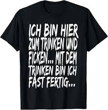 Ich bin hier zum Trinken und Ficken Sex Witz versaut Lustig T-Shirt :  Amazon.de: Fashion