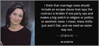 Does bearing a child prove the real marriage? Jill Mccorkle Quote I Think That Marriage Vows Should Include An Escape Clause