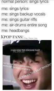 Daydreamer17 Except I Sing The Korean Parts Too Probably Butchering Them Though Kpop Memes Kpop Funny Bts Funny