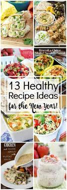 13 Healthy Recipe Ideas For The New Year Healthy Recipes Healthy Meals