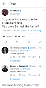 Referenced by the first tweet. Tweet Elon Musk I M Gonna Find A Way To Solve 177013 S Ending Also Does Samuel Like Anime 1245 Am 10 Jul 19 Twitter For Fakku Dating 16k Retweets 421k Likes Neil Degrasse