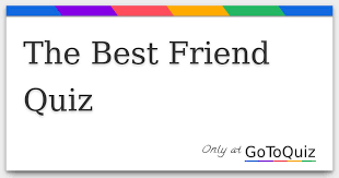 Is a possible relationship worth the risk of losing your friend? The Best Friend Quiz