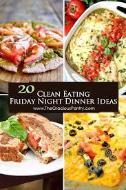 Easy Friday Night Dinners With Almost No Prep Involved Eat Well And Still Enjoy Healthy Dinners Night Dinner Recipes Friday Dinner Clean Eating Dinner