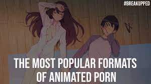 The Most Popular Formats Of Animated Porn - Breakupped