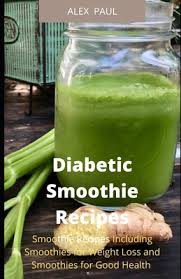 What are the benefits of green smoothie for diabetic (type 2) patients? Diabetic Smoothie Recipes 100 Smoothie Recipes Including Smoothies For Weight Loss And Smoothies For Good Health By Alex Paul