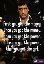 First You Get The Money Once You Got The Money Then You Get The Power Once