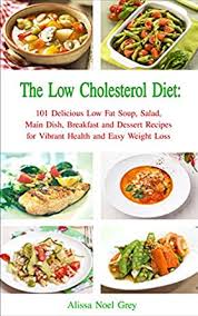 Healthy and delicious, they will never disappoint. Amazon Com The Low Cholesterol Diet 101 Delicious Low Fat Soup Salad Main Dish Breakfast And Dessert Recipes For Better Health And Natural Weight Loss Healthy Weight Loss Diets Book 4 Ebook Noel