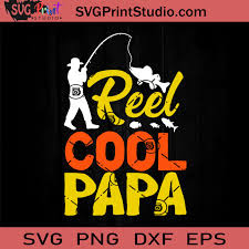 Download Reel Cool Papa Svg Fishing Dad Svg Father Svg Happy Father S Day Svg Dad Svg Eps Dxf Png Cricut File Instant Download Svg Print Studio