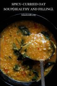 Spicy Curried Oat Soup Healthy And Filling Island Smile Homemade Soup Recipe Indian Food Recipes Vegetarian Breakfast Soup