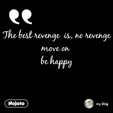 The scene consecrates the object i am going to love. The Best Revenge Is No Revenge Move On Be Hap English Love Sto