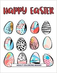 Free printable happy easter coloring pages for kids of all ages. Amazon Com Happy Easter Adult Coloring Books Easter Holiday Coloring Pages Featuring Easter Eggs Easter Bunnies Flowers And Stress Relieving 9781545254004 Easter Adult Coloring Books Books