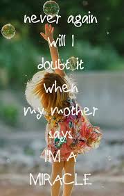 My mummy says i'm a miracle my daddy says i'm his special little guy i am a princess and i am a prince mum says i'm an angel sent down from the sky my daddy says i'm his special little soldier no one is as handsome, strong as me! It S When My Mummy Sys I M A Miracle Matilda Quotes Matilda Broadway Theatre Geek