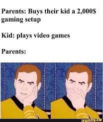 000 Buys Their Kid A 2 Gaming Setup Parents Kid Plays Video Games Parents Ifunny Funny Memes Memes Funny Pictures