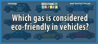 Use it or lose it they say, and that is certainly true when it comes to cognitive ability. Question Which Gas Is Considered Eco Friendly In Vehicles