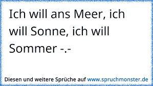 Weitere ideen zu sommer sprüche, sprüche, zitate. Ich Will Ans Meer Ich Will Sonne Ich Will Sommer Spruchmonster De