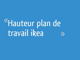 Hauteur plan de travail cuisine ikea. Hauteur Plan De Travail Ikea 5 Messages