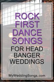 Rock First Dance Songs For Head Bangers Wedding Father Daughter Dance Songs First Dance Wedding Songs Rock Wedding Songs