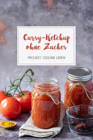Rezept Curry Ketchup Ohne Zucker Gesund Grillen Projekt Gesund Leben Rezept Curry Ketchup Curry Ketchup