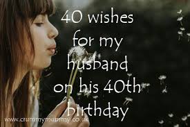 Happy 40th Birthday Message To My Husband 40 Wishes For My Husband On His 40th Birthday Confessions Of A Crummy Mummy Husband 40th Birthday 40th Birthday Wishes Birthday Wish For Husband