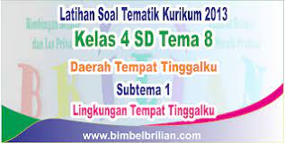Tema 8 kelas 4 2020. Soal Tematik Kelas 4 Sd Tema 8 Subtema 1 Lingkungan Tempat Tinggalku Dan Kunci Jawaban Bimbel Brilian