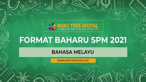 Lembaga peperiksaan kementerian pendidikan malaysia telah mengumumkan format baharu pentaksiran sijil pelajaran malaysia (spm) mulai tahun 2021 bagi mata pelajaran akademik. Format Baharu Spm 2021 Bahasa Melayu Buku Teks Digital
