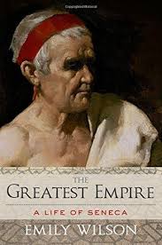 The Greatest Empire A Life Of Seneca By Emily Wilson Https Www Amazon Com Dp 0199926646 Ref Cm Sw R Pi Dp U X Lqzfcbwry5zxn Seneca Roman Literature Empire