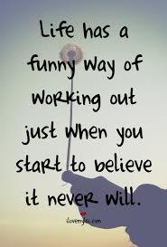 Life Has A Funny Way Of Working Out I Love My Lsi Inspirational Words Inspirational Quotes Funny Quotes About Life