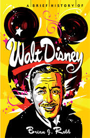 A Brief History of Walt Disney by Brian Robb