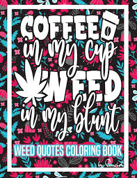 All rights belong to their respective owners. Amazon Com Weed Quotes Coloring Book 30 Stoner Quotes Coloring Pages Trippy Adult Coloring Books Stress Relief And Relaxation Stoner Color Book Weed Coloring Book For Adults 9798708899040 Press Penciol Books