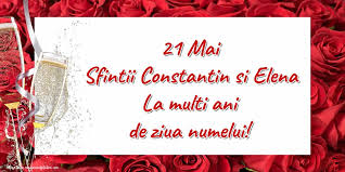 Sarbatoare mare in calendarul ortodox si catolic pe 21 mai. Felicitari De Sfintii Constantin Si Elena 21 Mai Pagina 19 Mesajeurarifelicitari Com