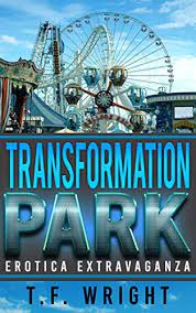 Transformation Park: Erotica Extravaganza by T.F. Wright | Goodreads
