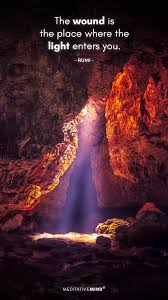 The Wound Is The Place Where The Light Enters You Motivational Quotes For Life Rumi Mindfulness Quotes