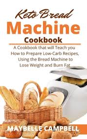 Maple walnut bread for bread machine. Keto Bread Machine Cookbook A Cookbook That Will Teach You How To Prepare Low Carb Recipes Using The Bread Machine To Lose Weight And Burn Fat Hardcover Chapters Books Gifts