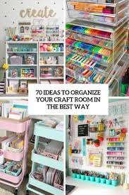 How to organize your craft room step 1: 70 Ideas To Organize Your Craft Room In The Best Way Craft Room Organization Storage Craft Room Craft Room Design