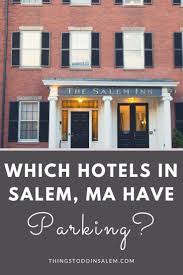 Which Salem Ma Hotels Have Parking Things To Do In Salem Salem Hotel Salem Massachusetts