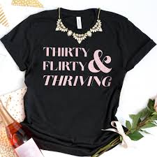 Things To Do For Your 30th Birthday During Covid Thirty Flirty And Thriving Shirt 30th Birthday Shirt Cute Etsy In 2020 30th Birthday Shirts Thirty Flirty And Thriving 30th Birthday Ideas For Women