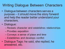 The easiest way to write good dialogue is to create a character (a), put him in a scene and give him a goal, then set him off to achieve that goal. Drafting Your Short Story With Dialogue Ppt Video Online Download