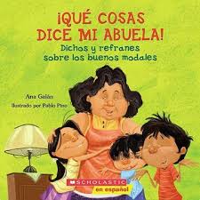 By Ana Galan A Boy Recounts The Many Dichos Uttered By His Abuela Throughout The Course Of A Day And Marvels Spanish Books Bilingual Book Books