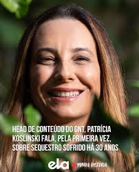 Em 1995, a head de conteúdo do GNT, Patricia Koslinski, foi sequestrada, no  Rio. Sete bandidos invadiram a casa em que morava com a família e a  levaram. Foram nove dias de